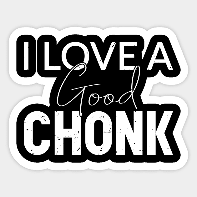 I love a good chonk Sticker by Chonklord Ferdinand